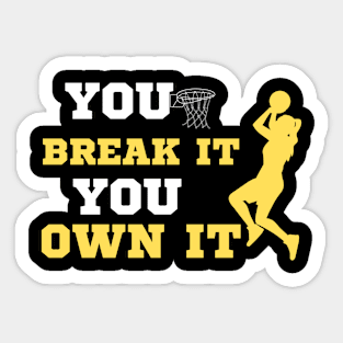 You Break It You Own It Basketball Lover Sticker